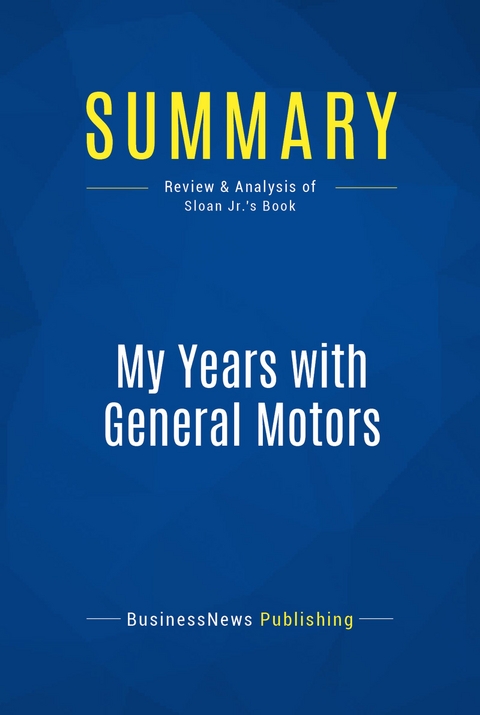 Summary: My Years with General Motors -  BusinessNews Publishing