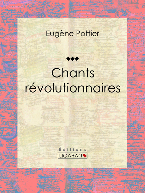 Chants r&eacute;volutionnaires - Eug&egrave;ne Pottier