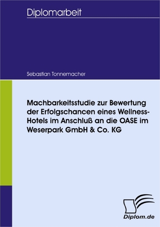 Machbarkeitsstudie zur Bewertung der Erfolgschancen eines Wellness-Hotels im Anschluß an die OASE im Weserpark GmbH & Co. KG