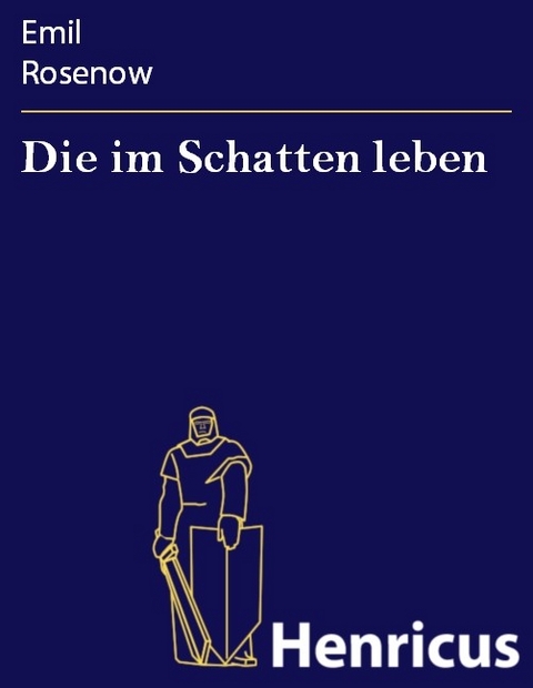 Die im Schatten leben -  Emil Rosenow