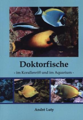 Doktorfische im Korallenriff und im Aquarium - Andr&egrave; Luty