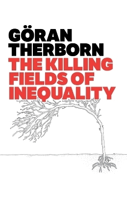 The Killing Fields of Inequality - G&ouml;ran Therborn