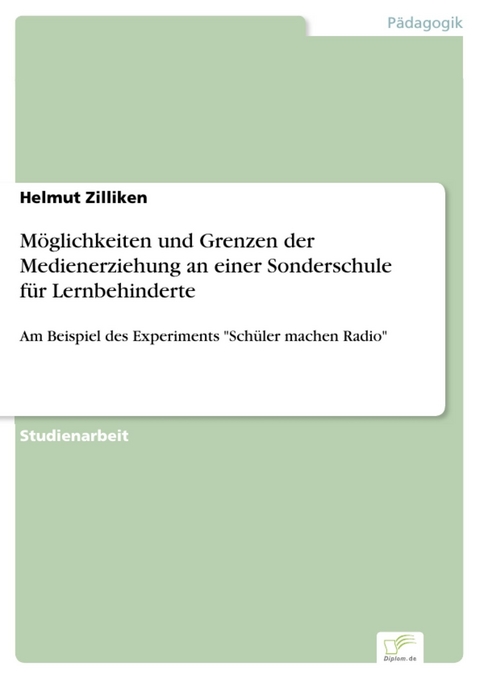 M&ouml;glichkeiten und Grenzen der Medienerziehung an einer Sonderschule f&uuml;r Lernbehinderte -  Helmut Zilliken