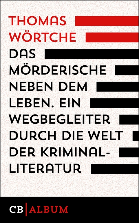 Das M&ouml;rderische neben dem Leben. Ein  Wegbegleiter durch die Welt der Kriminalliteratur - Thomas W&ouml;rtche