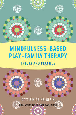 Mindfulness-Based Play-Family Therapy - Dottie Higgins-Klein