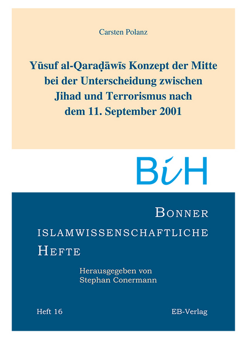Yusuf al-Qaradawis Konzept der Mitte bei der Unterscheidung zwischen Jihad und Terrorismus nach dem 11. September 2001 - Carsten Polanz