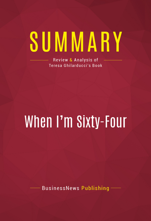 Summary: When I'm Sixty-Four -  BusinessNews Publishing