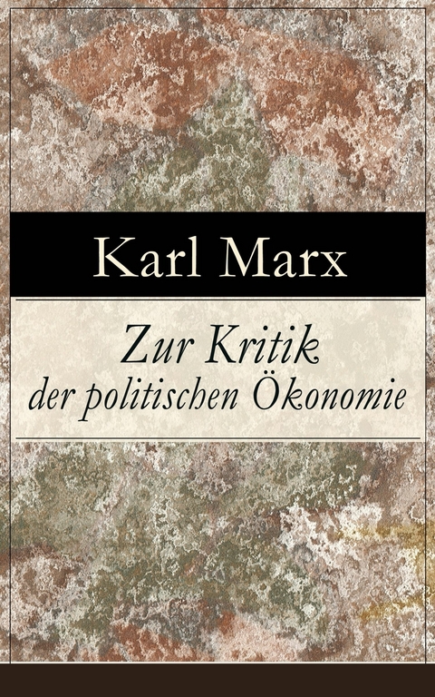 Zur Kritik der politischen &Ouml;konomie -  Karl Marx