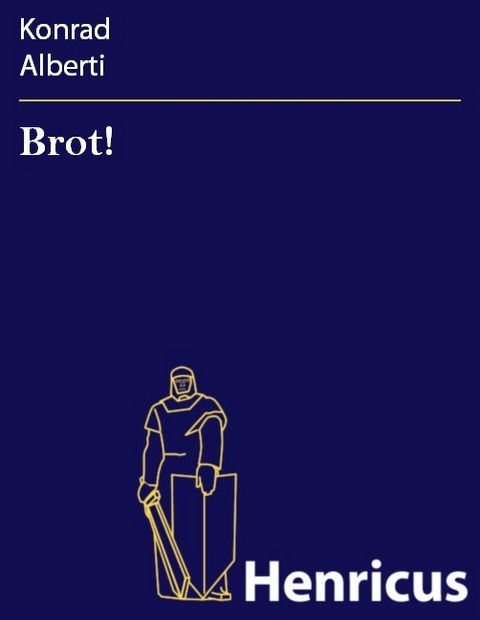 Brot! -  Konrad Alberti