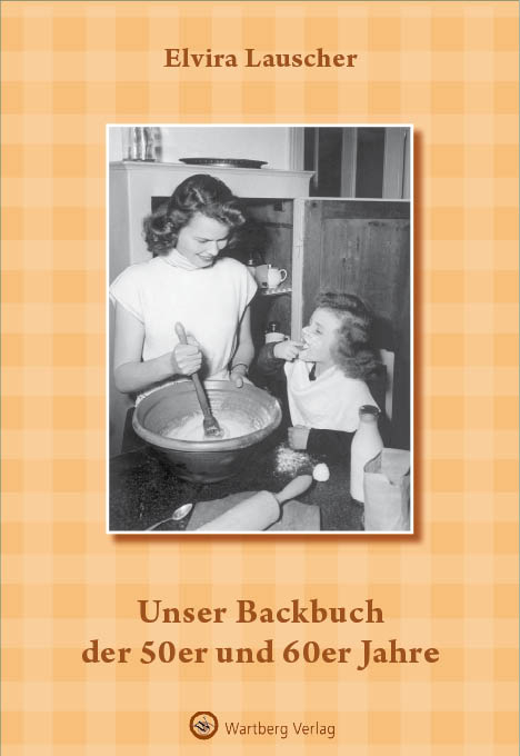 Unser Backbuch der 50er und 60er Jahre - Elvira Lauscher