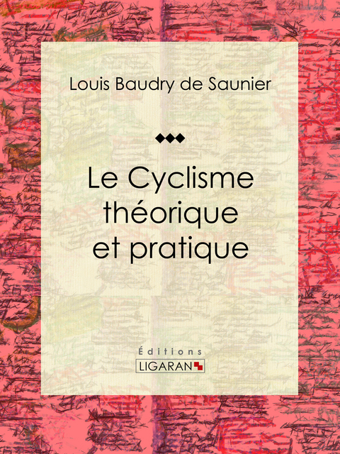 Le Cyclisme th&eacute;orique et pratique -  Ligaran, Louis Baudry de Saunier