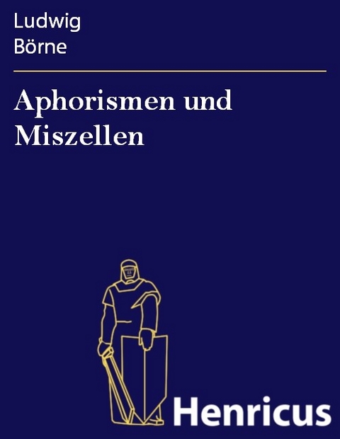 Aphorismen und Miszellen -  Ludwig B&ouml;rne