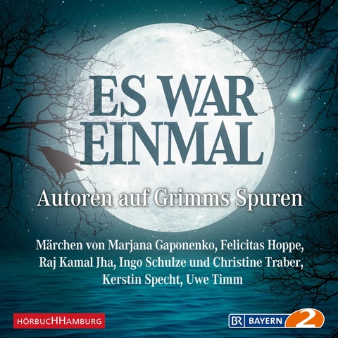 Es war einmal - Autoren auf Grimms Spuren - Uwe Timm, Marjana Gaponenko, Ingo Schulze, Kerstin Specht, Raj Kamal Jha, Felicitas Hoppe, Christine Traber