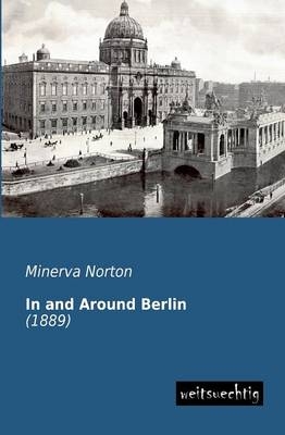 In and Around Berlin - Minerva Norton