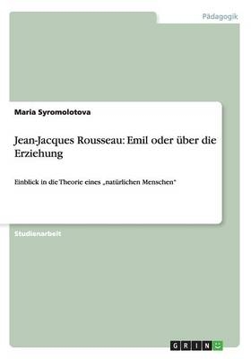 Jean-Jacques Rousseau: Emil oder &Atilde;&frac14;ber die Erziehung - Maria Syromolotova
