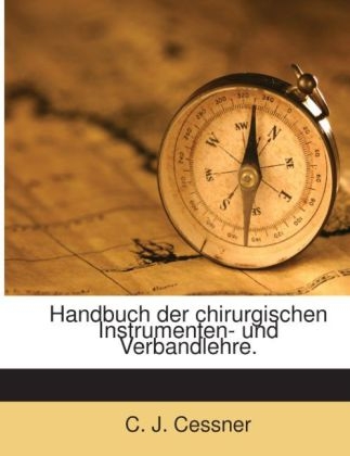 Handbuch Der Chirurgischen Instrumenten- Und Verbandlehre... - C J Cessner