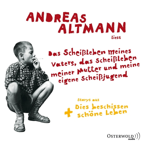 Das Schei&szlig;leben meines Vaters, das Schei&szlig;leben meiner Mutter und meine eigene Schei&szlig;jugend - Andreas Altmann