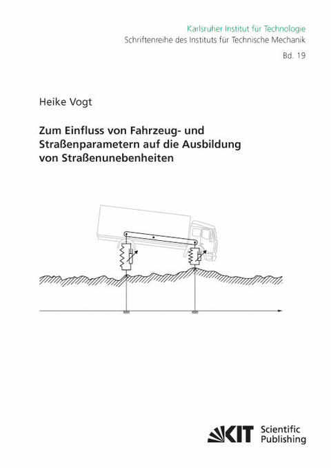 Zum Einfluss von Fahrzeug- und Stra&szlig;enparametern auf die Ausbildung von Stra&szlig;enunebenheiten - Heike Vogt