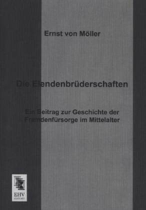 Die Elendenbr&uuml;derschaften - Ernst von Moeller