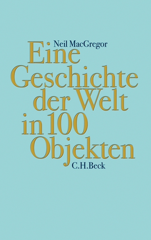 Eine Geschichte der Welt in 100 Objekten - Neil MacGregor