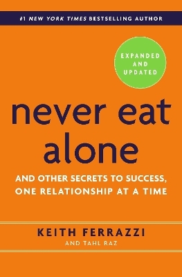 Never Eat Alone, Expanded and Updated - Keith Ferrazzi, Tahl Raz