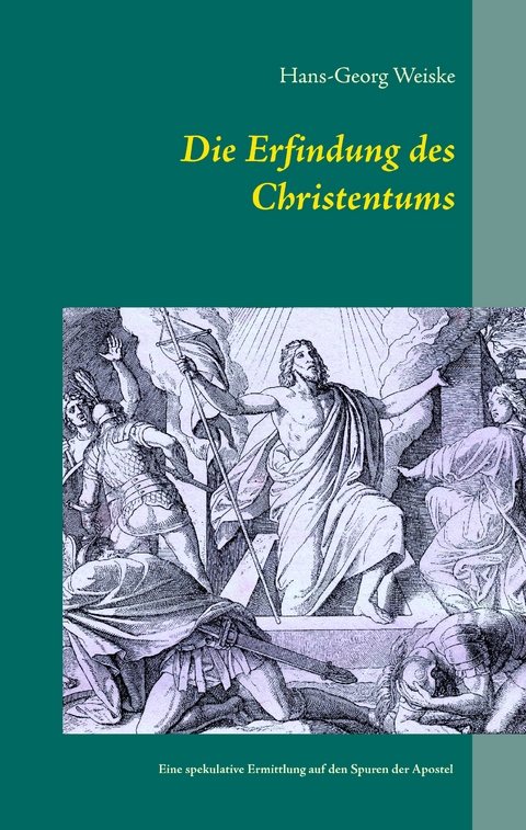 Die Erfindung des Christentums - Hans-Georg Weiske