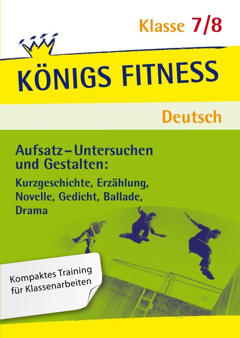 Aufsatz - Untersuchen und Gestalten: Kurzgeschichte, Erz&auml;hlung, Novelle, Gedicht, Ballade, Drama. Deutsch Klasse 7/8. - Christiane Althoff