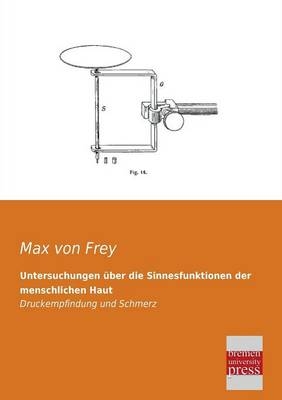 Untersuchungen &Atilde;&frac14;ber die Sinnesfunktionen der menschlichen Haut - Max von Frey
