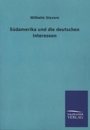 S&Atilde;&frac14;damerika und die deutschen Interessen - Wilhelm Sievers