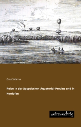 Reise in der ägyptischen Äquatorial-Provinz und in Kordofan