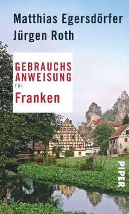 Gebrauchsanweisung f&uuml;r Franken - Matthias Egersd&ouml;rfer, J&uuml;rgen Roth