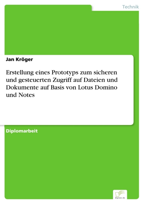 Erstellung eines Prototyps zum sicheren und gesteuerten Zugriff auf Dateien und Dokumente auf Basis von Lotus Domino und Notes -  Jan Kr&ouml;ger
