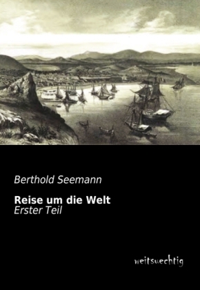 Reise um die Welt. Tl.1 - Berthold Seemann
