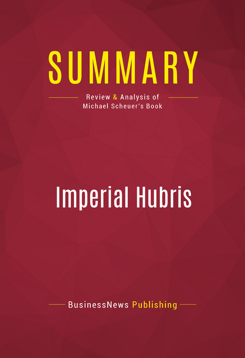 Summary: Imperial Hubris -  BusinessNews Publishing