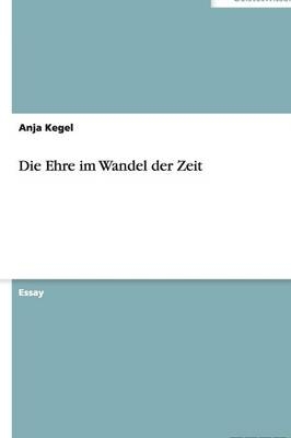 Die Ehre im Wandel der Zeit - Anja Kegel