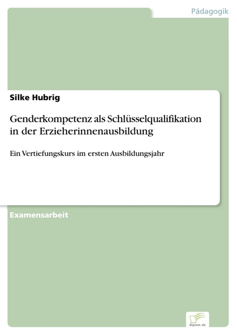 Genderkompetenz als Schl&uuml;sselqualifikation in der Erzieherinnenausbildung -  Silke Hubrig