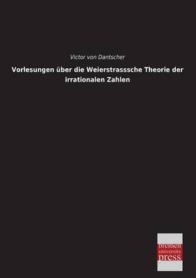 Vorlesungen Ã¼ber die Weierstrasssche Theorie der irrationalen Zahlen