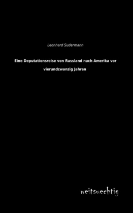 Eine Deputationsreise von Russland nach Amerika vor vierundzwanzig Jahren - Leonhard Sudermann