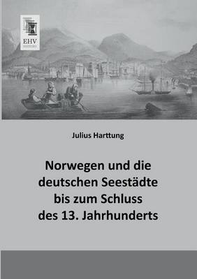 Norwegen und die deutschen Seestädte bis zum Schluss des 13. Jahrhunderts