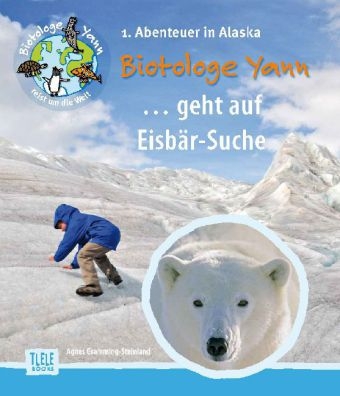 Der Biotologe Yann ...geht auf Eisb&auml;r-Suche! - Agnes Gramming-Steinland
