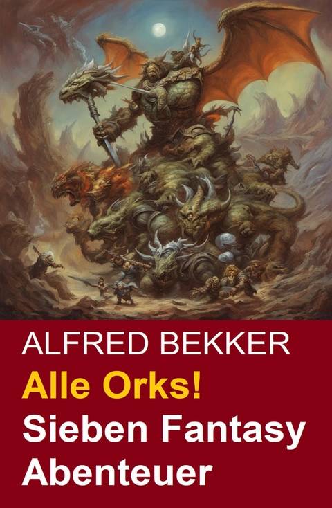 Alle Orks! Sieben Fantasy Abenteuer -  Alfred Bekker