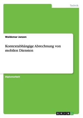 KontextabhÃ¤ngige Abrechnung von mobilen Diensten - Waldemar Janzen