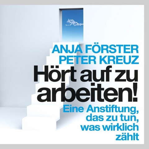 H&ouml;rt auf zu arbeiten! - Peter Kreuz, Anja F&ouml;rster