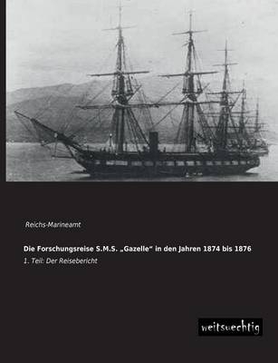 Die Forschungsreise S.M.S.  Gazelle  in den Jahren 1874 bis 1876. Tl.1
