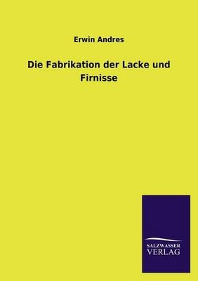 Die Fabrikation der Lacke und Firnisse