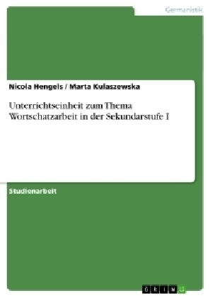 Unterrichtseinheit zum Thema Wortschatzarbeit in der Sekundarstufe I - Marta Kulaszewska, Nicola Hengels