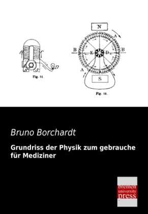 Grundriss der Physik zum gebrauche f&uuml;r Mediziner - Bruno Borchardt