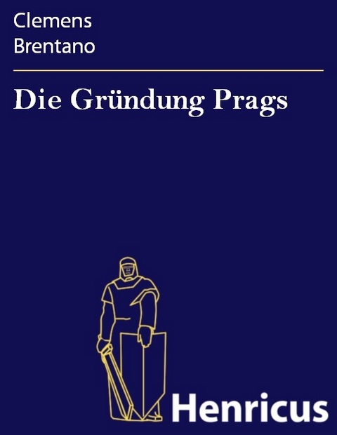 Die Gr&uuml;ndung Prags -  Clemens Brentano