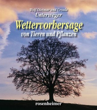 Wettervorhersage von Pflanzen und Tieren - Wolf D Unterweger