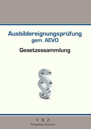 Gesetzessammlung Ausbildereignungspr&uuml;fung gem. AEVO - 